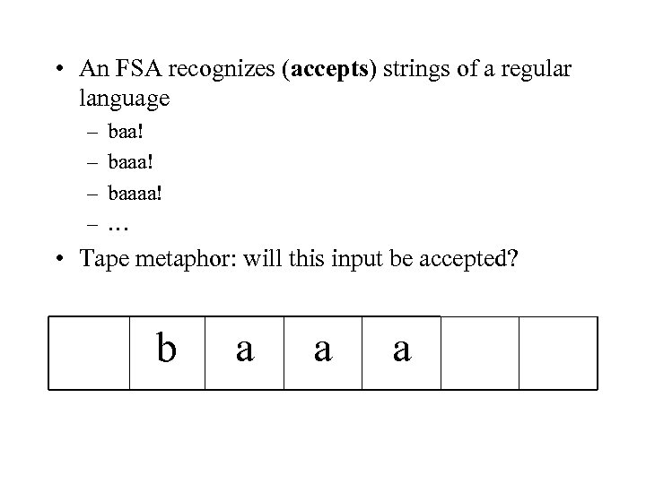  • An FSA recognizes (accepts) strings of a regular language – – baa!