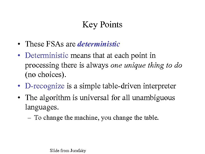 Key Points • These FSAs are deterministic • Deterministic means that at each point