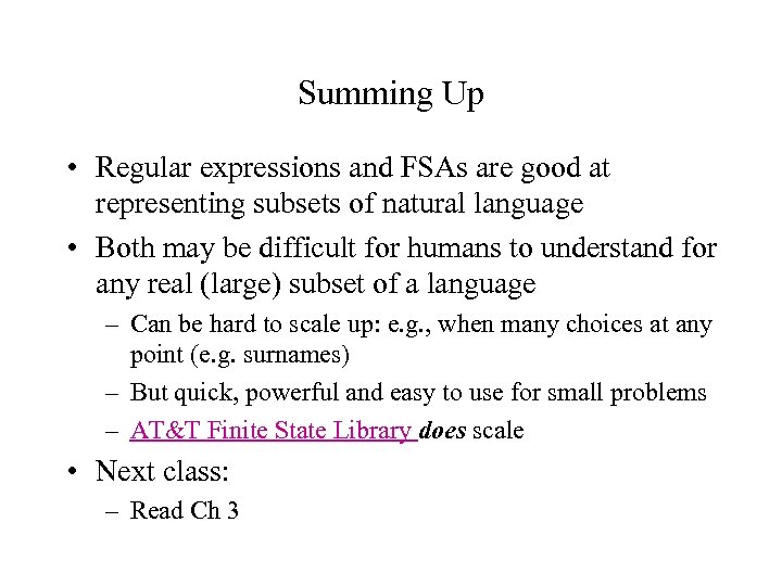 Summing Up • Regular expressions and FSAs are good at representing subsets of natural