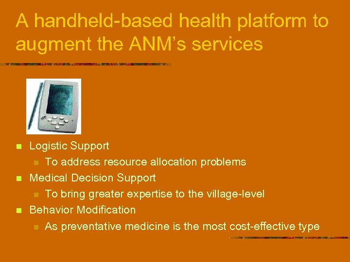 A handheld-based health platform to augment the ANM’s services n n n Logistic Support