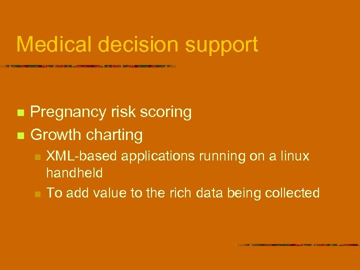 Medical decision support n n Pregnancy risk scoring Growth charting n n XML-based applications
