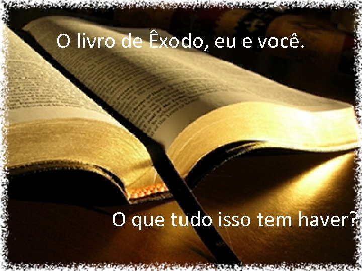 O livro de Êxodo, eu e você. O que tudo isso tem haver? 