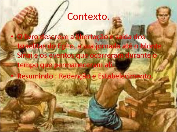 Contexto. • O livro descreve a libertação e saída dos Israelitas do Egito, a