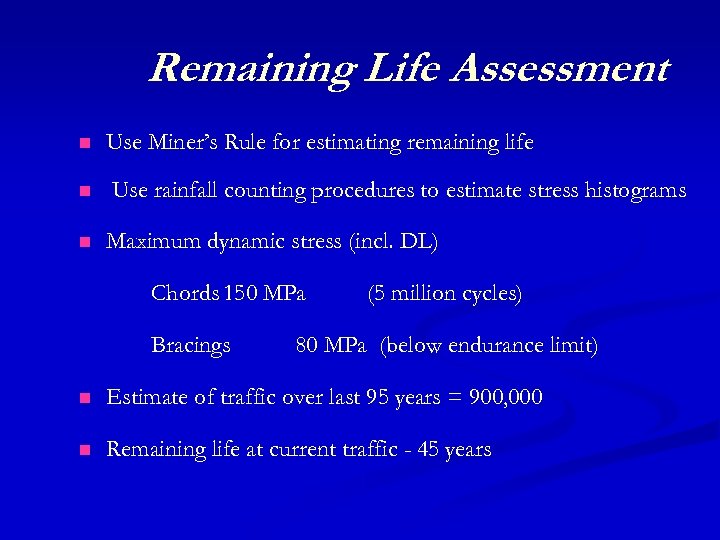 Remaining Life Assessment n n n Use Miner’s Rule for estimating remaining life Use