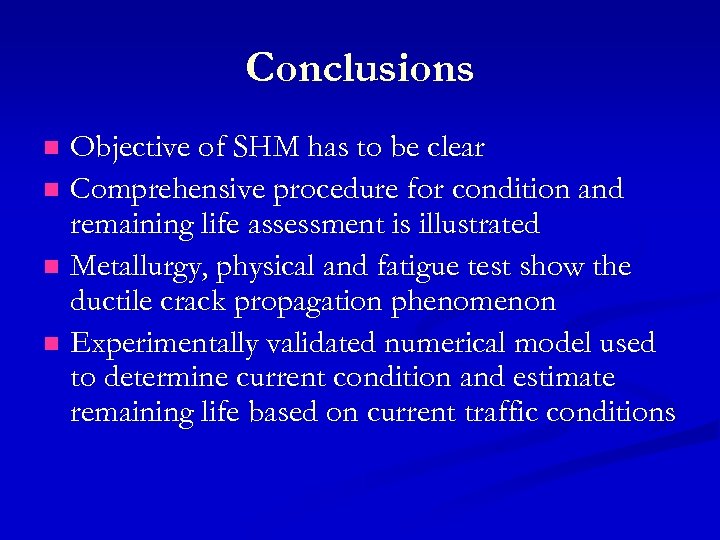 Conclusions Objective of SHM has to be clear n Comprehensive procedure for condition and