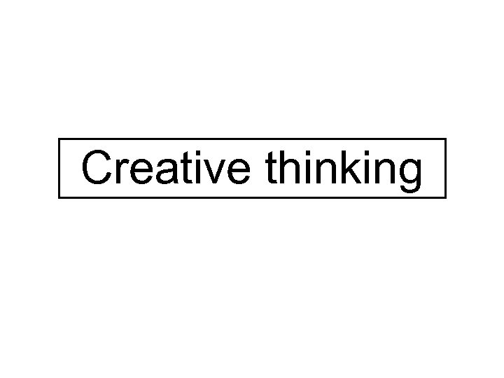 Creative thinking 
