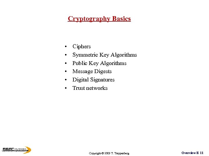 Cryptography Basics • • • Ciphers Symmetric Key Algorithms Public Key Algorithms Message Digests