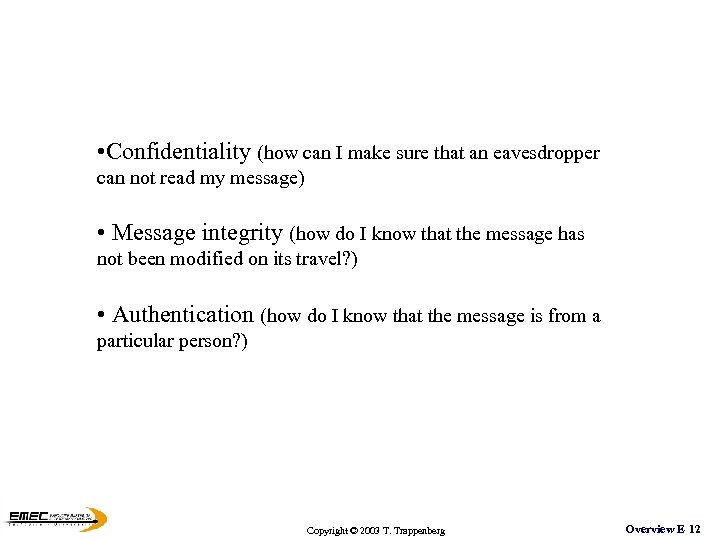  • Confidentiality (how can I make sure that an eavesdropper can not read