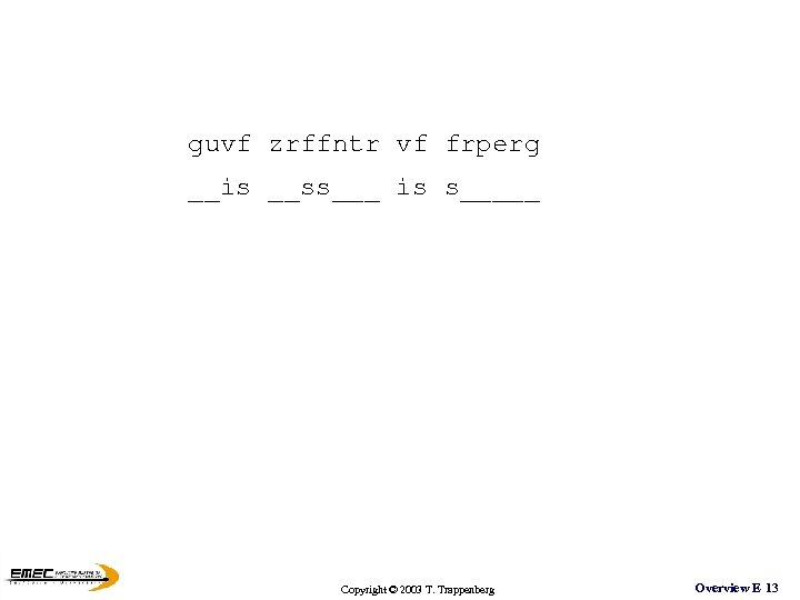 guvf zrffntr vf frperg __is __ss___ is s_____ Copyright © 2003 T. Trappenberg Overview