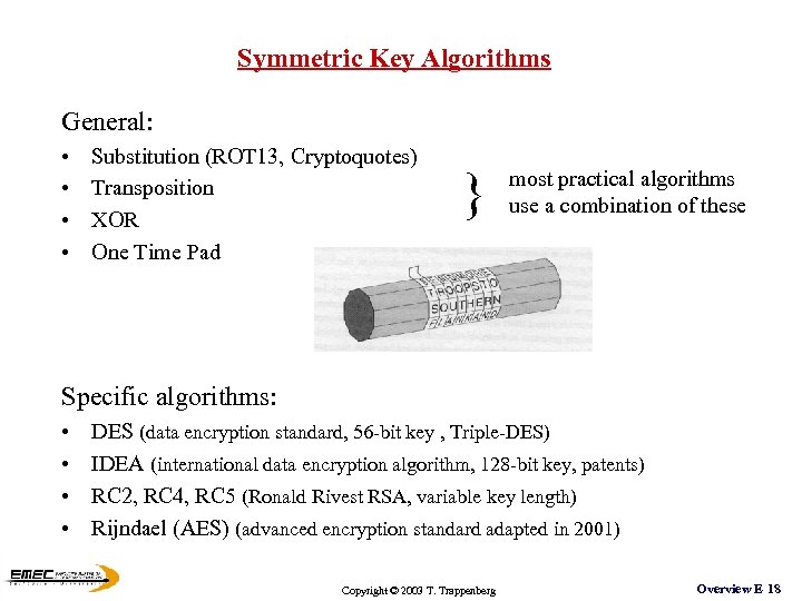 Symmetric Key Algorithms General: • • Substitution (ROT 13, Cryptoquotes) Transposition XOR One Time