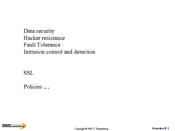 Data security Hacker resistance Fault Tolerance Intrusion control and detection SSL Policies … Copyright