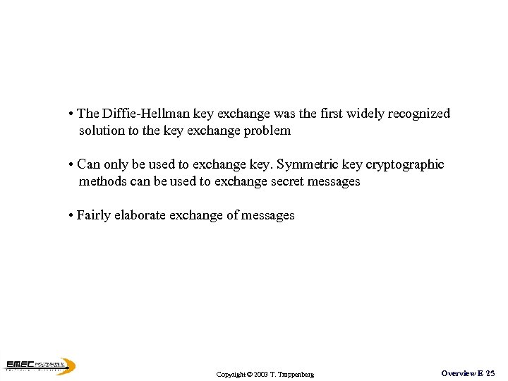  • The Diffie-Hellman key exchange was the first widely recognized solution to the