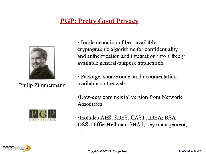 PGP: Pretty Good Privacy • Implementation of best available cryptographic algorithms for confidentiality and