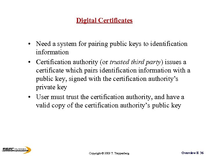 Digital Certificates • Need a system for pairing public keys to identification information •