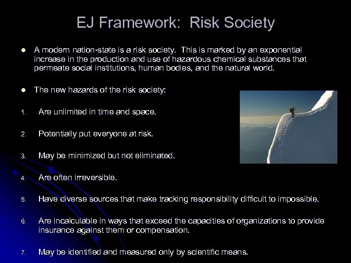 EJ Framework: Risk Society l A modern nation-state is a risk society. This is