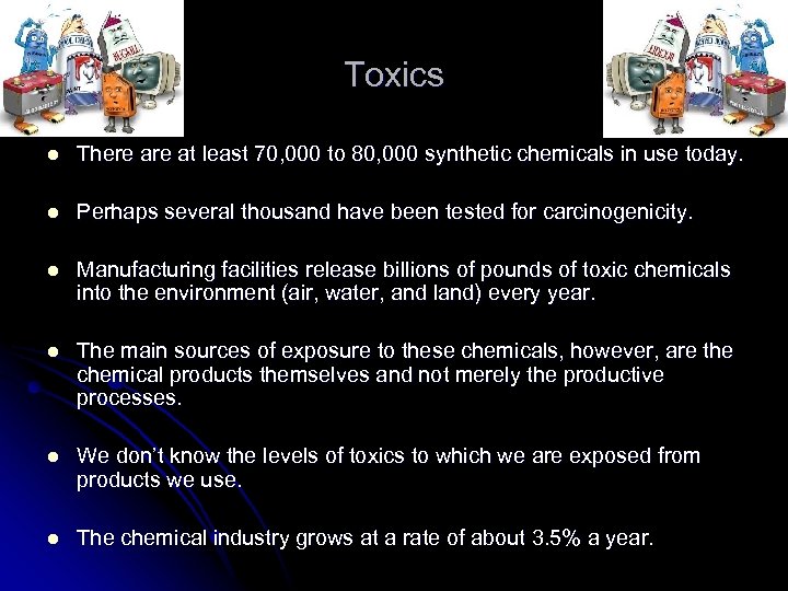 Toxics l There at least 70, 000 to 80, 000 synthetic chemicals in use