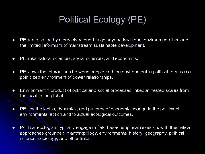 Political Ecology (PE) l PE is motivated by a perceived need to go beyond