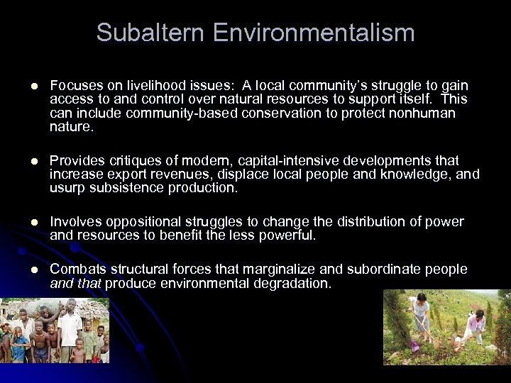 Subaltern Environmentalism l Focuses on livelihood issues: A local community’s struggle to gain access