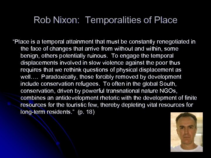 Rob Nixon: Temporalities of Place “Place is a temporal attainment that must be constantly