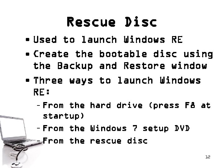 Rescue Disc • Used to launch Windows RE • Create the bootable disc using