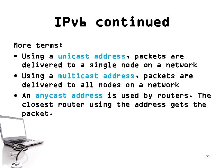 IPv 6 continued More terms: • Using a unicast address, packets are delivered to