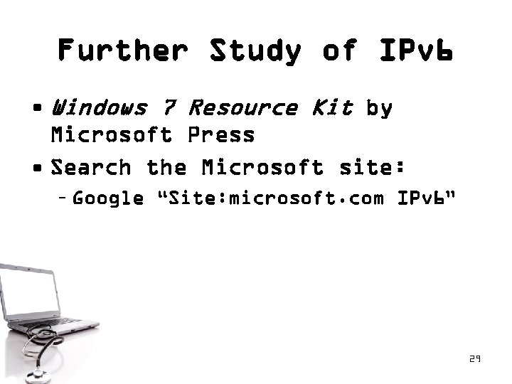 Further Study of IPv 6 • Windows 7 Resource Kit by Microsoft Press •