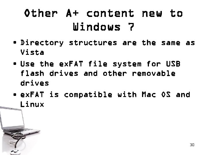 Other A+ content new to Windows 7 • Directory structures are the same as