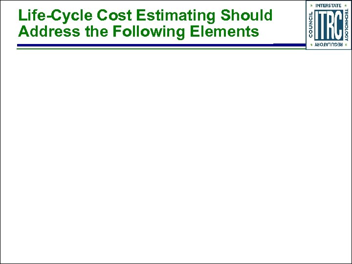 Life-Cycle Cost Estimating Should Address the Following Elements 