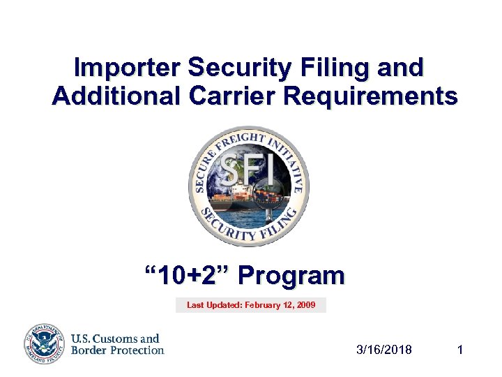 Importer Security Filing and Additional Carrier Requirements “ 10+2” Program Last Updated: February 12,