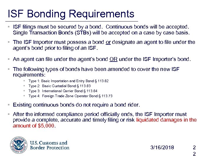 ISF Bonding Requirements § ISF filings must be secured by a bond. Continuous bonds