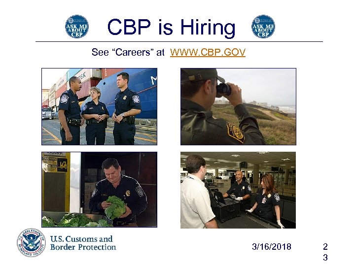 CBP is Hiring See “Careers” at WWW. CBP. GOV 3/16/2018 2 3 