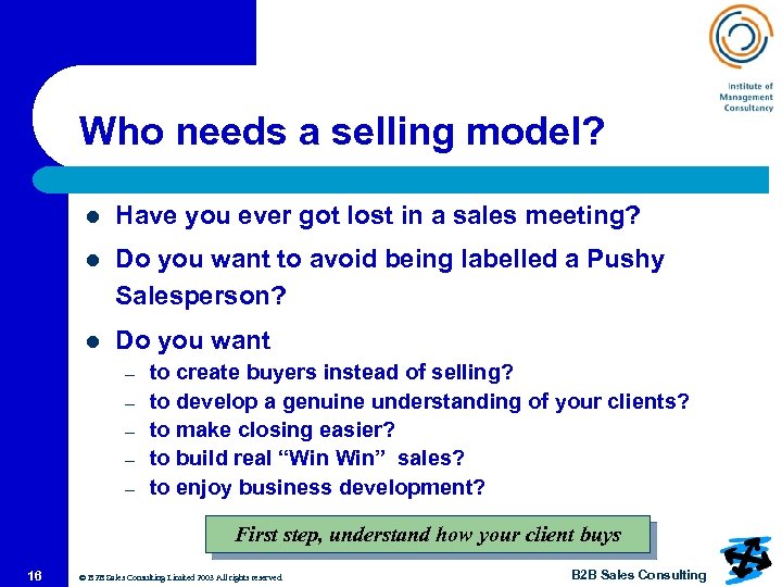 Who needs a selling model? l Have you ever got lost in a sales