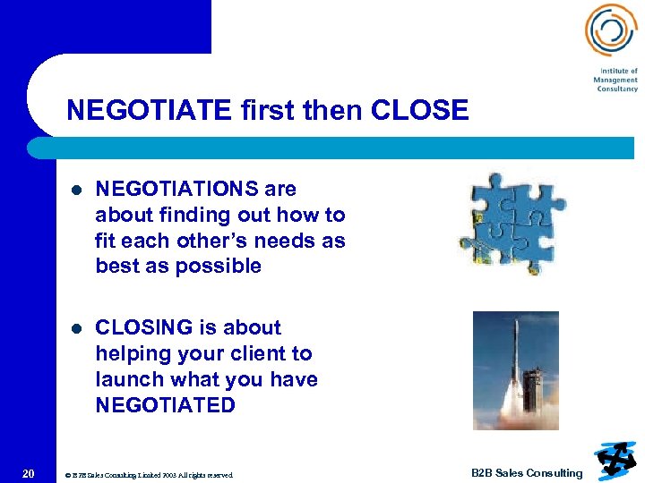 NEGOTIATE first then CLOSE l l 20 NEGOTIATIONS are about finding out how to