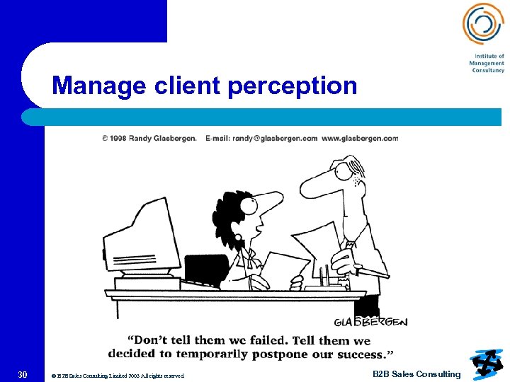 Manage client perception 30 © B 2 B Sales Consulting Limited 2003 All rights