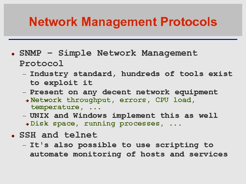 Network Management Protocols SNMP – Simple Network Management Protocol Industry standard, hundreds of tools