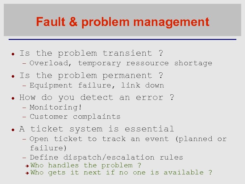 Fault & problem management Is the problem transient ? Is the problem permanent ?