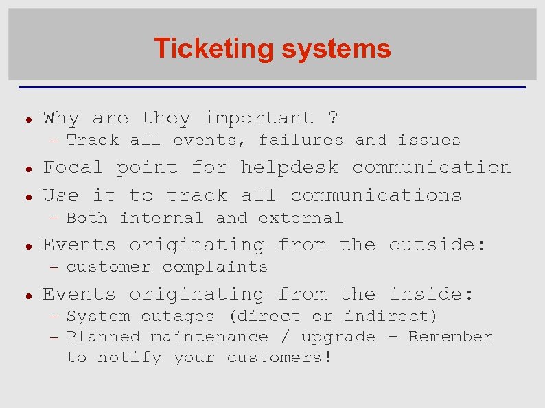 Ticketing systems Why are they important ? Focal point for helpdesk communication Use it