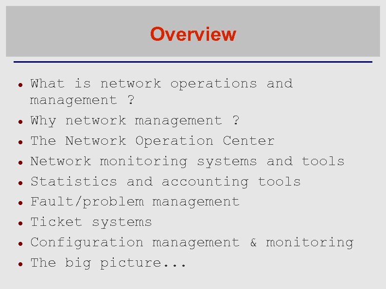 Overview What is network operations and management ? Why network management ? The Network