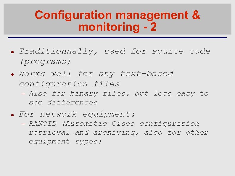 Configuration management & monitoring - 2 Traditionnally, used for source code (programs) Works well