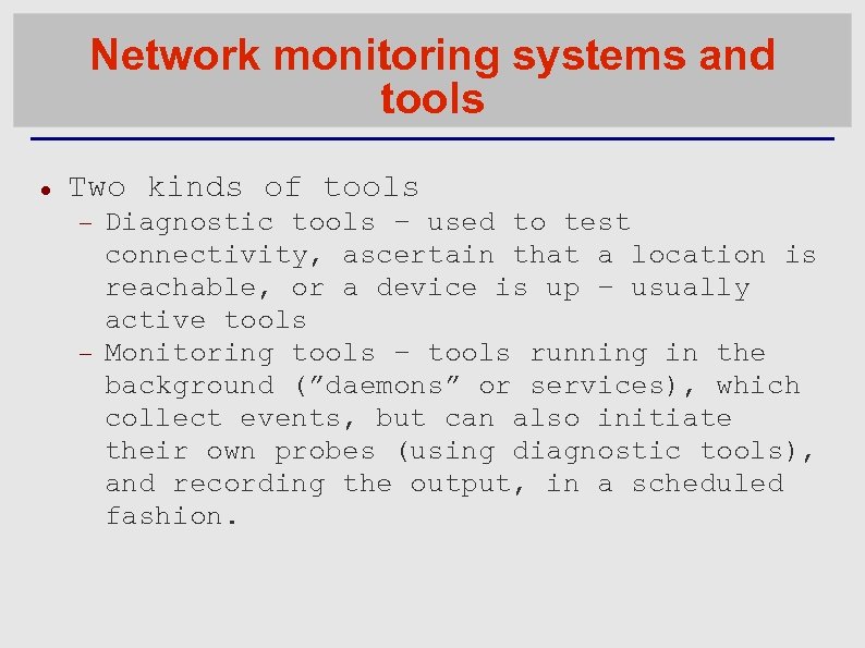 Network monitoring systems and tools Two kinds of tools Diagnostic tools – used to