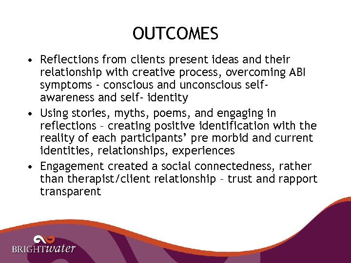 OUTCOMES • Reflections from clients present ideas and their relationship with creative process, overcoming