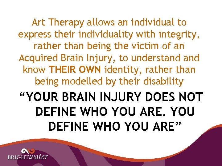 Art Therapy allows an individual to express their individuality with integrity, rather than being