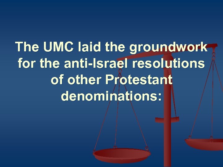 The UMC laid the groundwork for the anti-Israel resolutions of other Protestant denominations: 