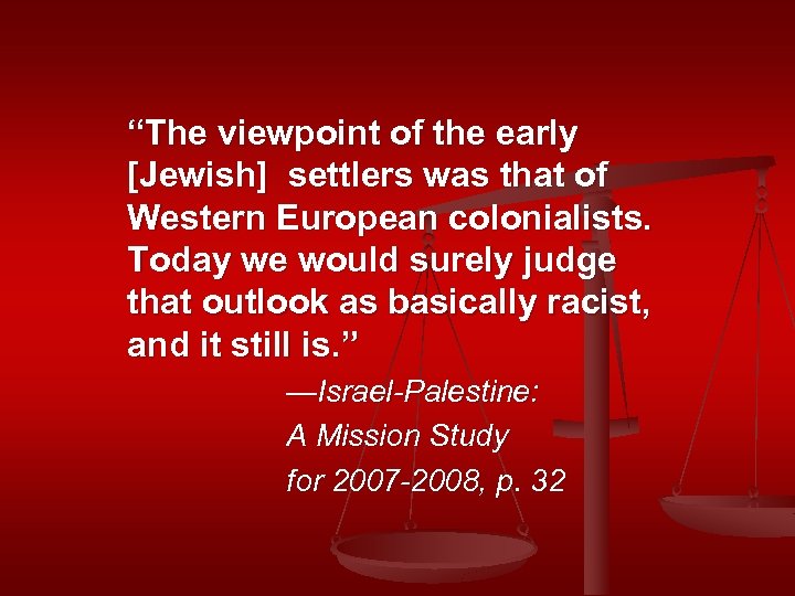 “The viewpoint of the early [Jewish] settlers was that of Western European colonialists. Today
