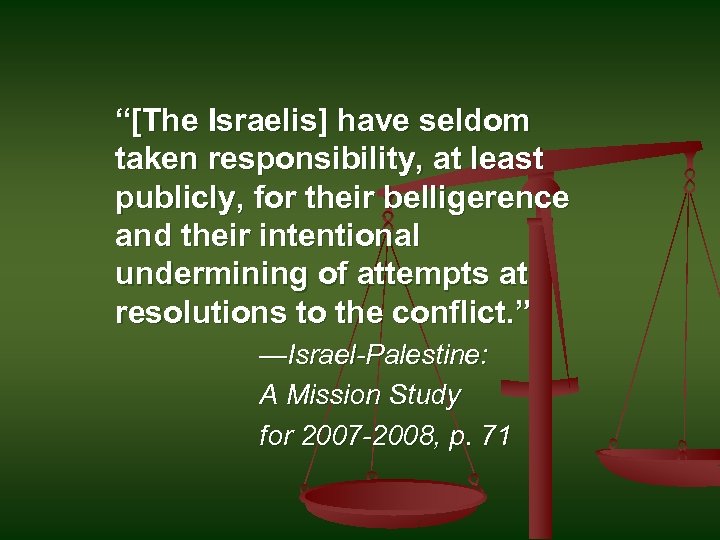 “[The Israelis] have seldom taken responsibility, at least publicly, for their belligerence and their