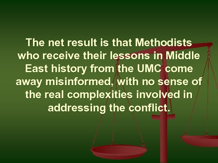 The net result is that Methodists who receive their lessons in Middle East history