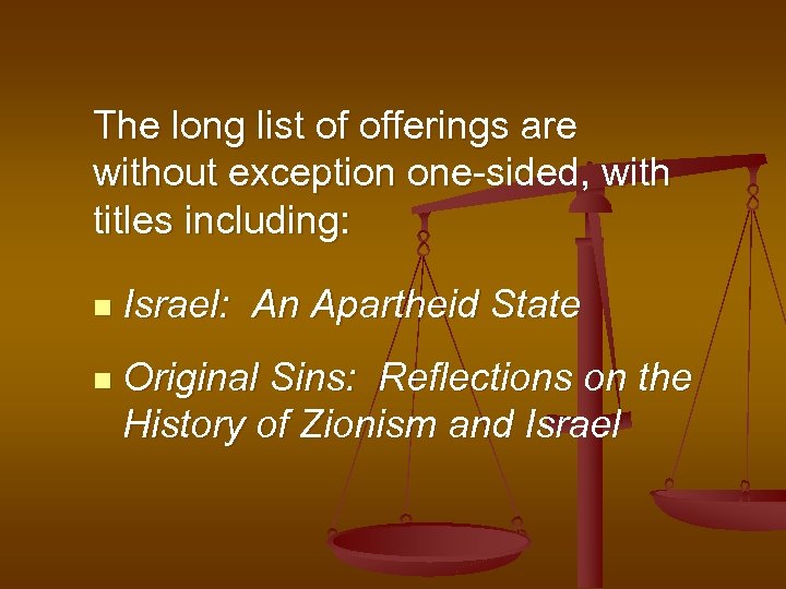 The long list of offerings are without exception one-sided, with titles including: n Israel: