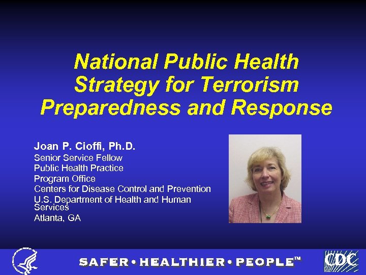 National Public Health Strategy for Terrorism Preparedness and Response Joan P. Cioffi, Ph. D.