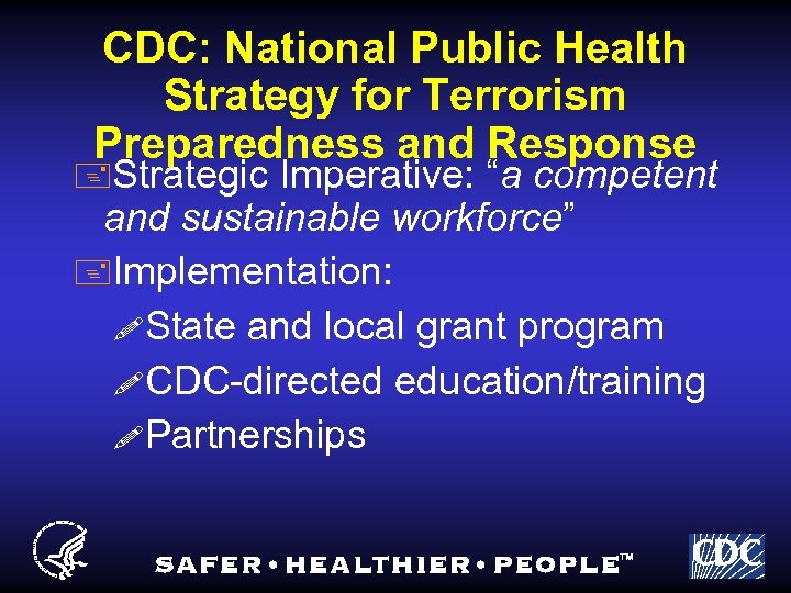 CDC: National Public Health Strategy for Terrorism Preparedness and Response +Strategic Imperative: “a competent
