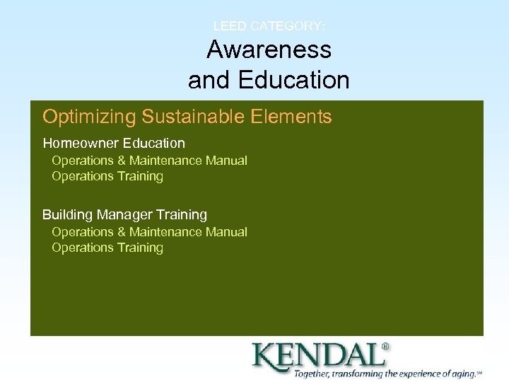 LEED CATEGORY: Awareness and Education Optimizing Sustainable Elements Homeowner Education Operations & Maintenance Manual